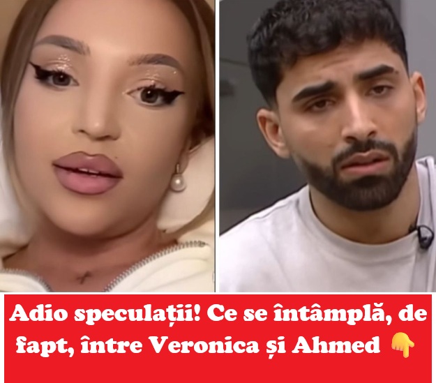 Veronica rupe tăcerea despre relația cu Ahmed: adevărul din spatele zvonurilor despre despărțire