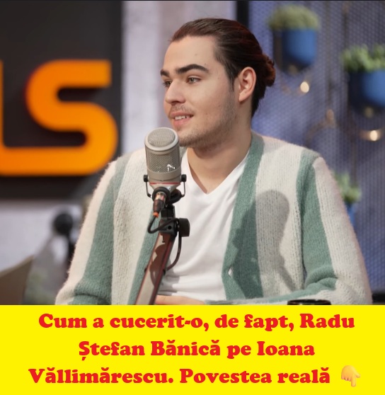 Radu Ștefan Bănică, detalii rare despre începutul relației cu Ioana Văllimărescu