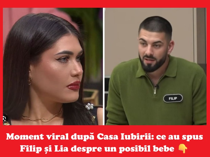 „Casa Iubirii” continuă și după final: Filip și Lia, discuție despre copil care a aprins reacțiile fanilor