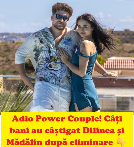 Câți bani au plecat acasă Dilinca și Mădălin Șerban după eliminarea de la Power Couple, sezonul 3