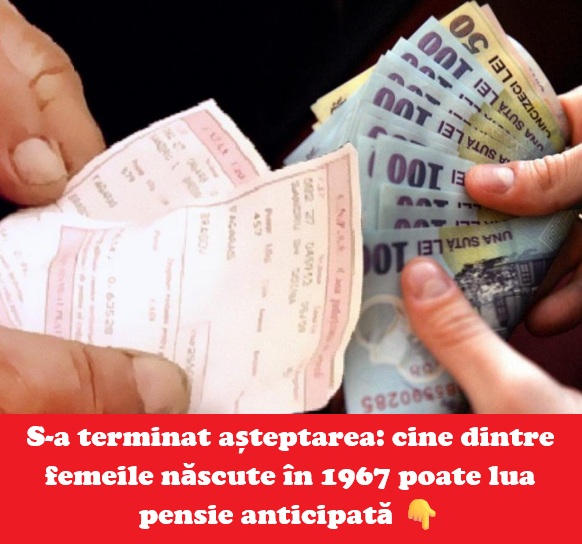 Pensie anticipată pentru femeile născute în 1967. Cine poate ieși la pensie în 2025–2026 și ce condiții trebuie îndeplinite